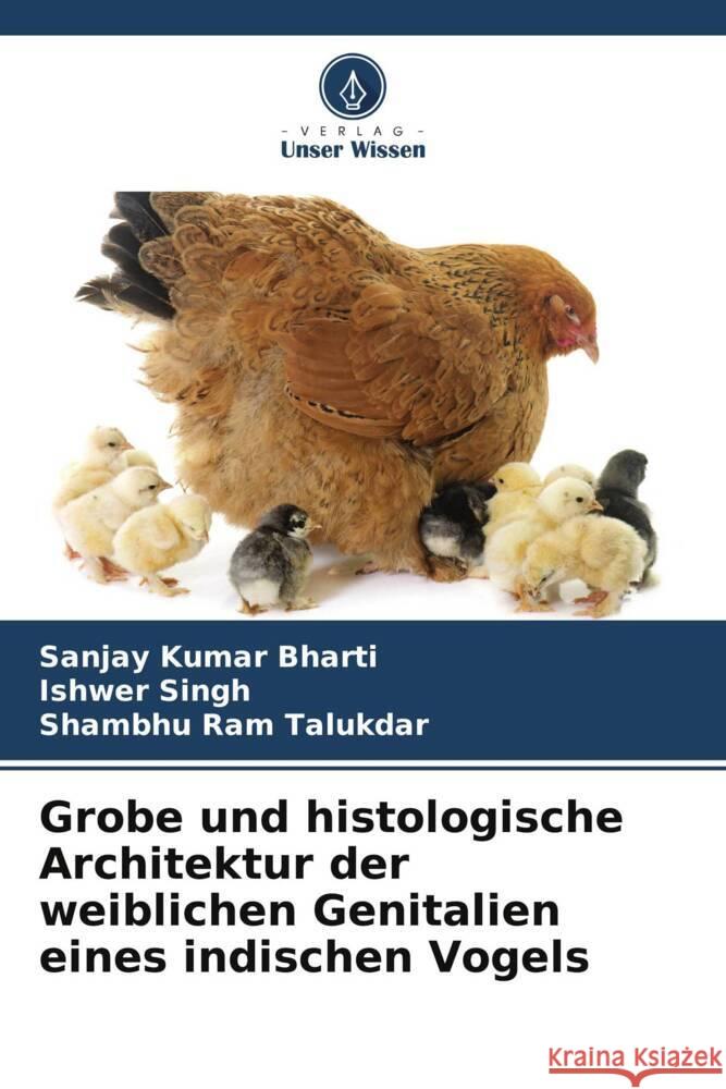 Grobe und histologische Architektur der weiblichen Genitalien eines indischen Vogels Sanjay Kumar Bharti Ishwer Singh Shambhu Ram Talukdar 9786208131074