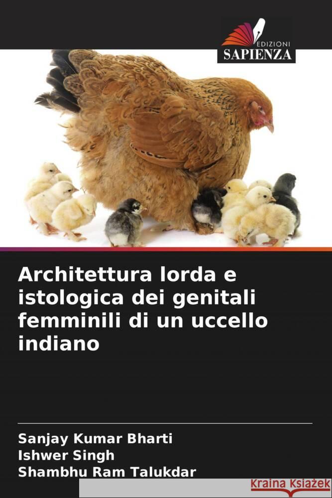 Architettura lorda e istologica dei genitali femminili di un uccello indiano Sanjay Kumar Bharti Ishwer Singh Shambhu Ram Talukdar 9786208131319