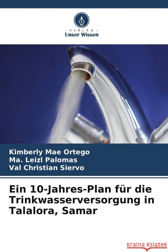 Ein 10-Jahres-Plan f?r die Trinkwasserversorgung in Talalora, Samar Kimberly Mae Ortego Ma Leizl Palomas Val Christian Siervo 9786208131494