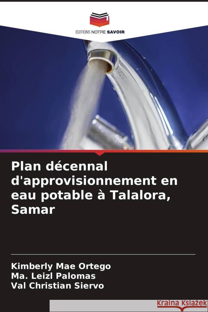 Plan d?cennal d'approvisionnement en eau potable ? Talalora, Samar Kimberly Mae Ortego Ma Leizl Palomas Val Christian Siervo 9786208131517