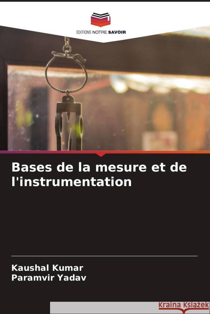 Bases de la mesure et de l'instrumentation Kaushal Kumar Paramvir Yadav 9786208131586 Editions Notre Savoir