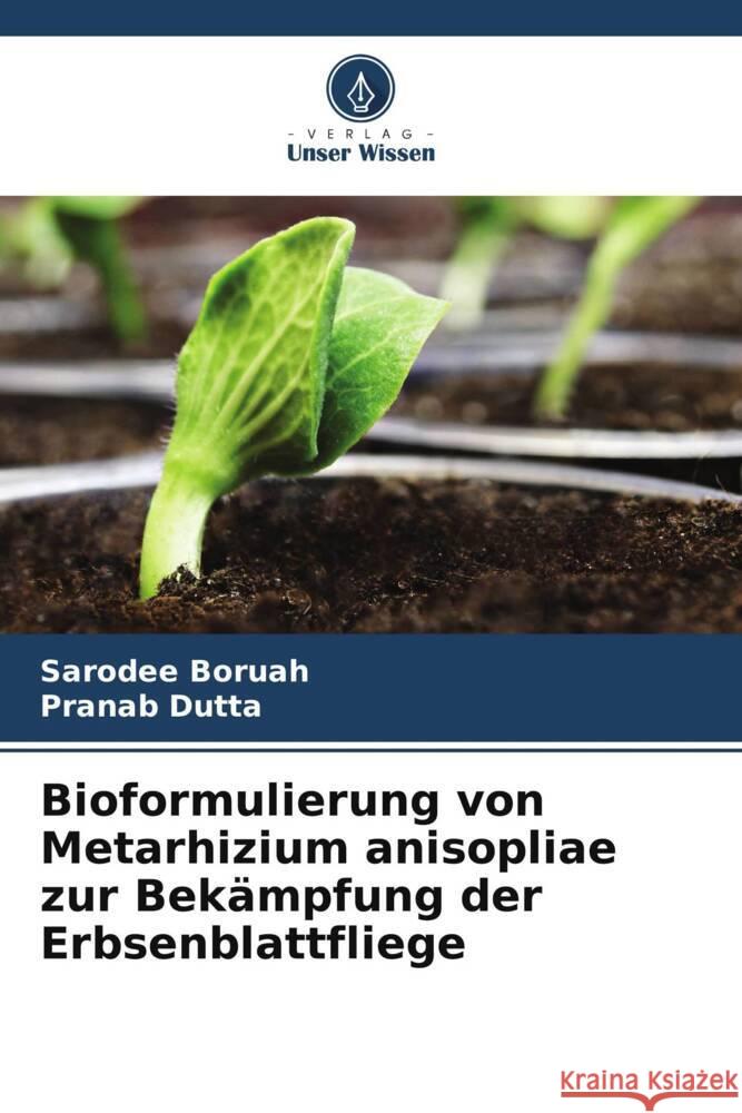 Bioformulierung von Metarhizium anisopliae zur Bek?mpfung der Erbsenblattfliege Sarodee Boruah Pranab Dutta 9786208132347