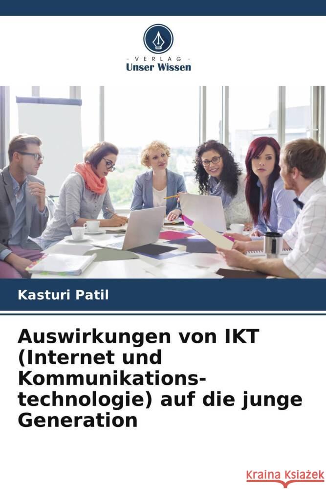 Auswirkungen von IKT (Internet und Kommunikations- technologie) auf die junge Generation Kasturi Patil 9786208132408