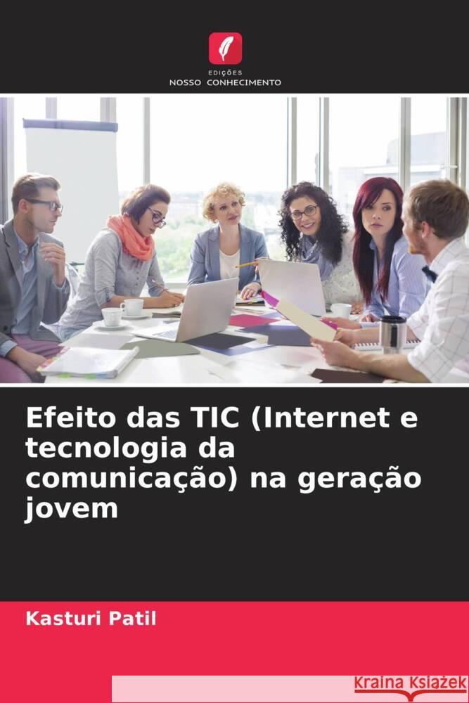 Efeito das TIC (Internet e tecnologia da comunica??o) na gera??o jovem Kasturi Patil 9786208132507