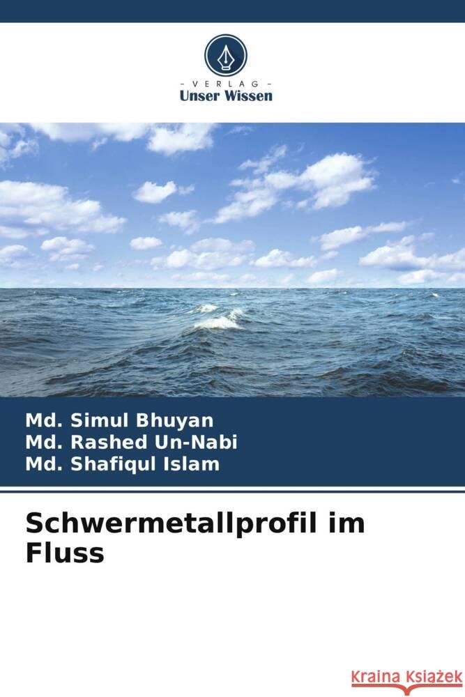 Schwermetallprofil im Fluss MD Simul Bhuyan MD Rashed Un-Nabi MD Shafiqul Islam 9786208132804