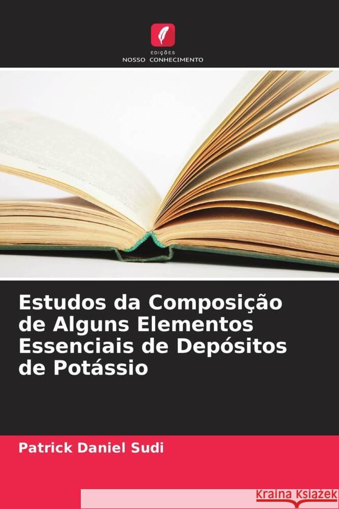 Estudos da Composi??o de Alguns Elementos Essenciais de Dep?sitos de Pot?ssio Patrick Danie 9786208132965