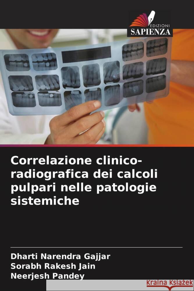 Correlazione clinico-radiografica dei calcoli pulpari nelle patologie sistemiche Dharti Narendra Gajjar Sorabh Rakesh Jain Neerjesh Pandey 9786208133078