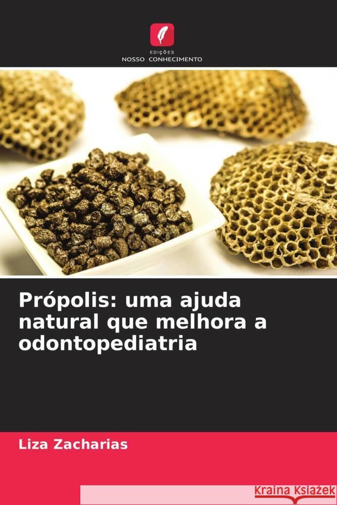 Pr?polis: uma ajuda natural que melhora a odontopediatria Liza Zacharias 9786208133429