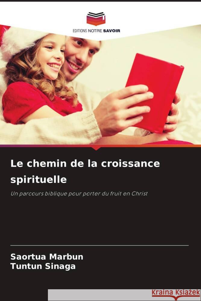 Le chemin de la croissance spirituelle Saortua Marbun Tuntun Sinaga 9786208133740 Editions Notre Savoir