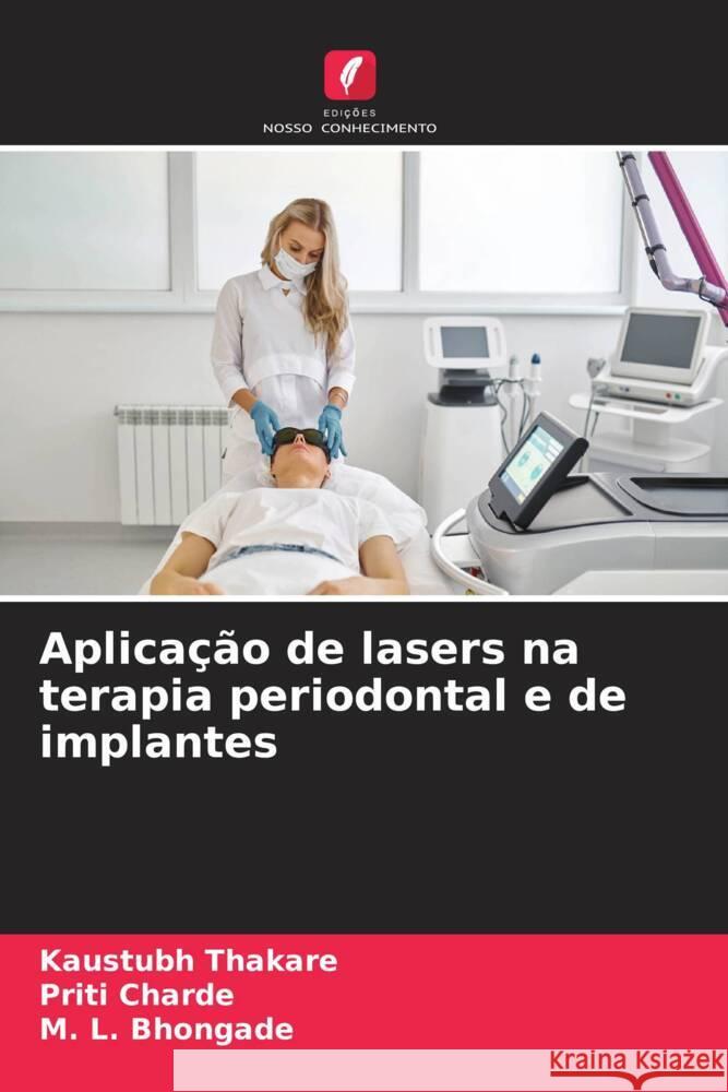 Aplica??o de lasers na terapia periodontal e de implantes Kaustubh Thakare Priti Charde M. L. Bhongade 9786208134297