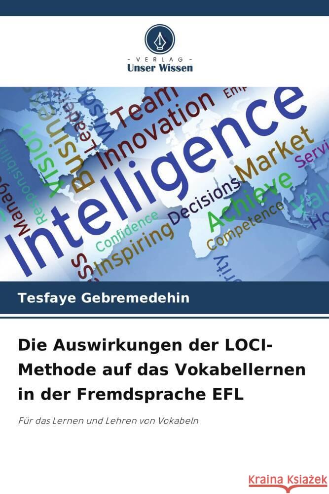 Die Auswirkungen der LOCI-Methode auf das Vokabellernen in der Fremdsprache EFL Tesfaye Gebremedehin 9786208134624 Verlag Unser Wissen