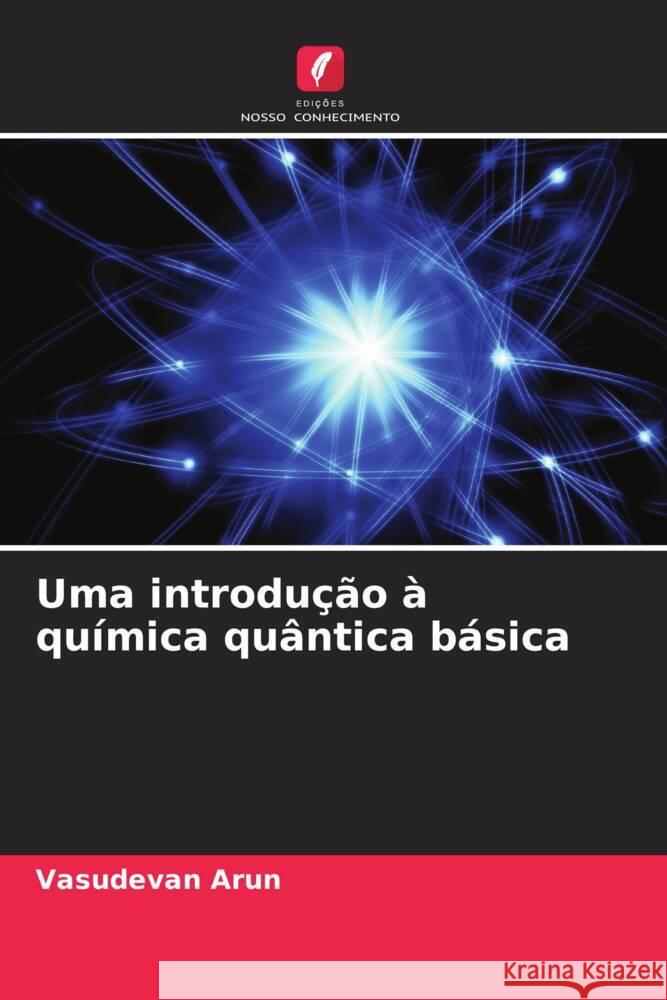 Uma introdu??o ? qu?mica qu?ntica b?sica Vasudevan Arun 9786208134785 Edicoes Nosso Conhecimento