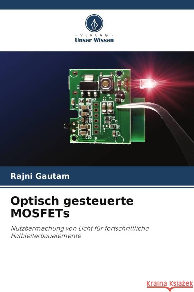 Optisch gesteuerte MOSFETs Rajni Gautam 9786208135706 Verlag Unser Wissen