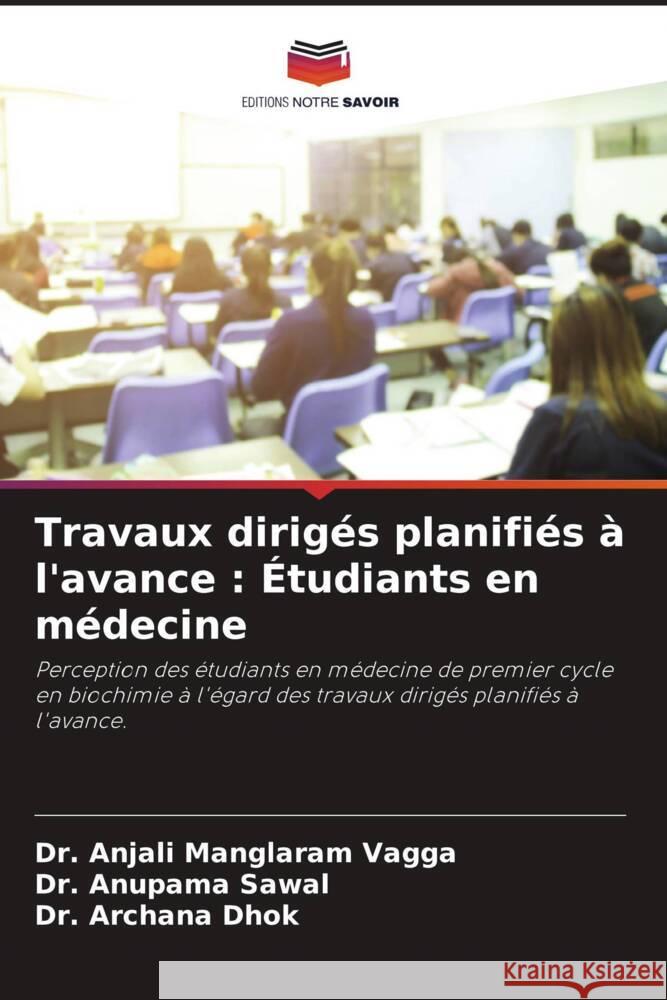 Travaux dirig?s planifi?s ? l'avance: ?tudiants en m?decine Anjali Manglara Anupama Sawal Archana Dhok 9786208136079 Editions Notre Savoir