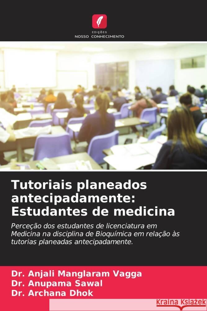 Tutoriais planeados antecipadamente: Estudantes de medicina Anjali Manglara Anupama Sawal Archana Dhok 9786208136093 Edicoes Nosso Conhecimento