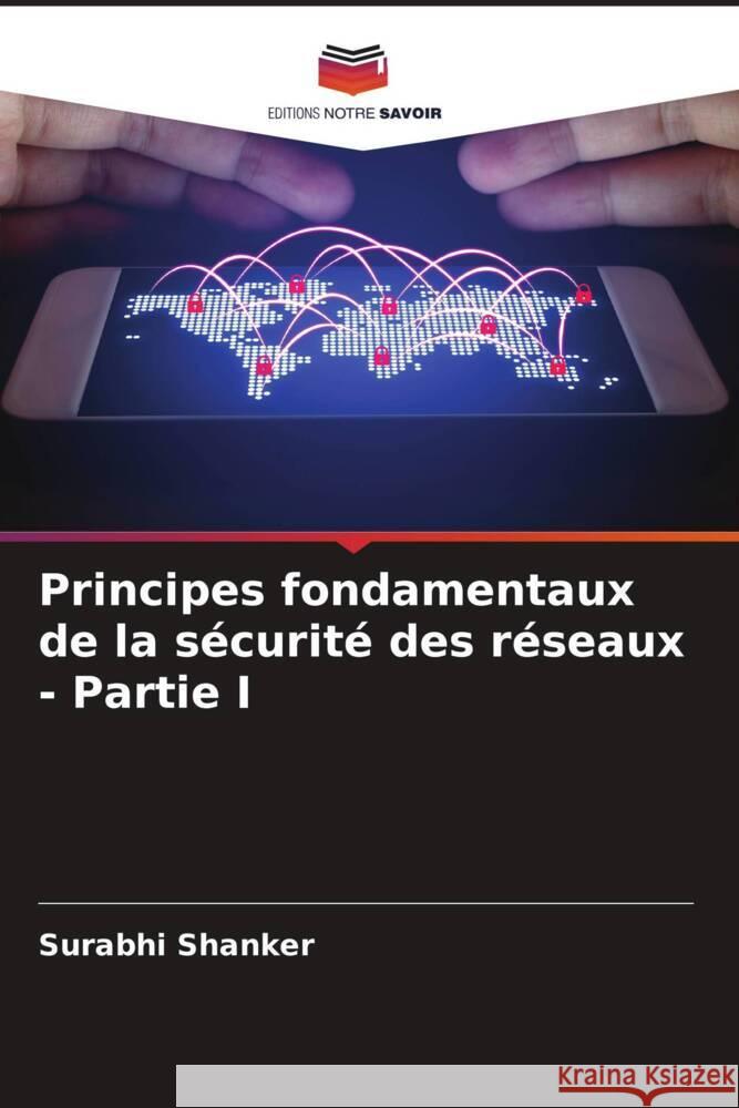 Principes fondamentaux de la s?curit? des r?seaux - Partie I Surabhi Shanker 9786208136437