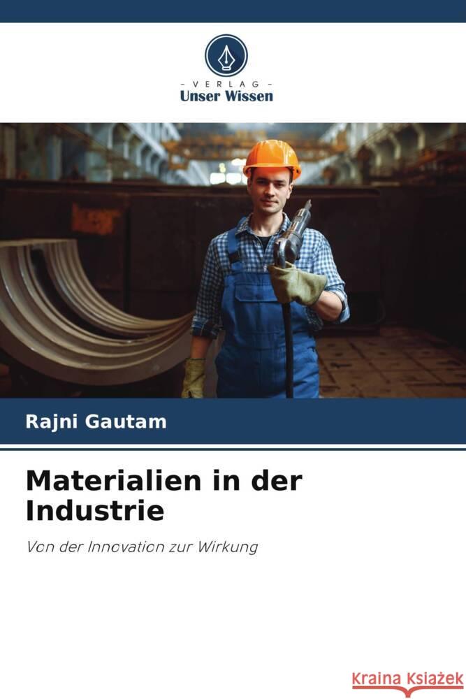 Materialien in der Industrie Rajni Gautam 9786208136789 Verlag Unser Wissen
