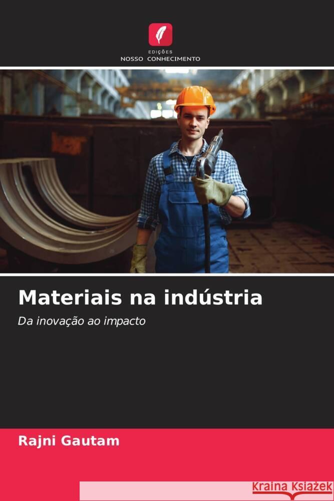 Materiais na ind?stria Rajni Gautam 9786208136819 Edicoes Nosso Conhecimento