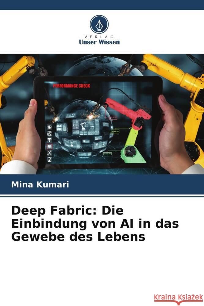 Deep Fabric: Die Einbindung von AI in das Gewebe des Lebens Mina Kumari 9786208137083 Verlag Unser Wissen