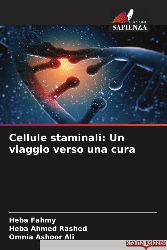 Cellule staminali: Un viaggio verso una cura Heba Fahmy Heba Ahme Omnia Ashoo 9786208137199 Edizioni Sapienza