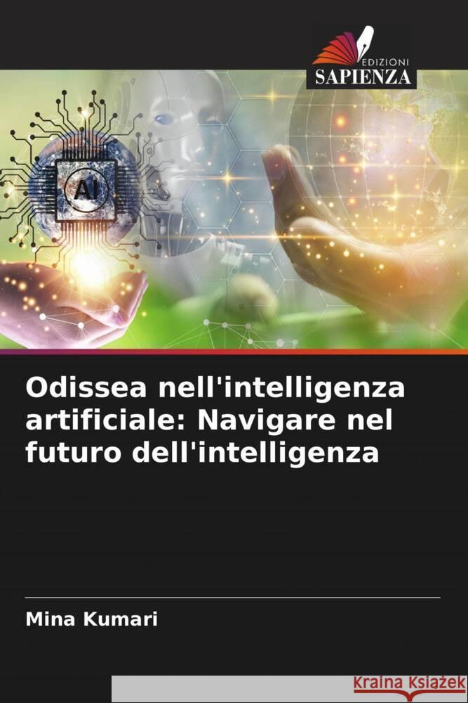 Odissea nell'intelligenza artificiale: Navigare nel futuro dell'intelligenza Mina Kumari 9786208137366 Edizioni Sapienza