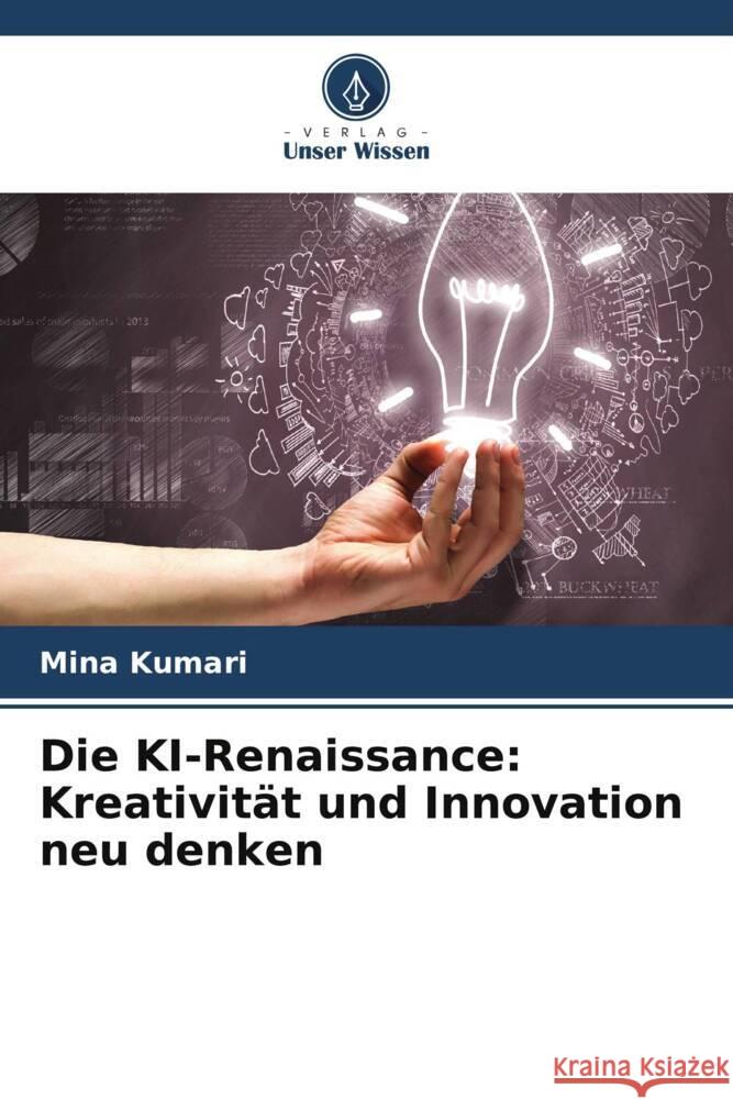 Die KI-Renaissance: Kreativit?t und Innovation neu denken Mina Kumari 9786208137496