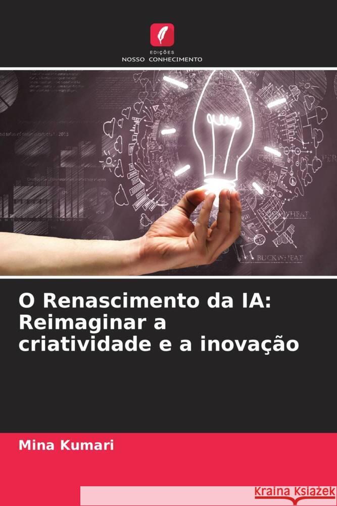 O Renascimento da IA: Reimaginar a criatividade e a inova??o Mina Kumari 9786208137533