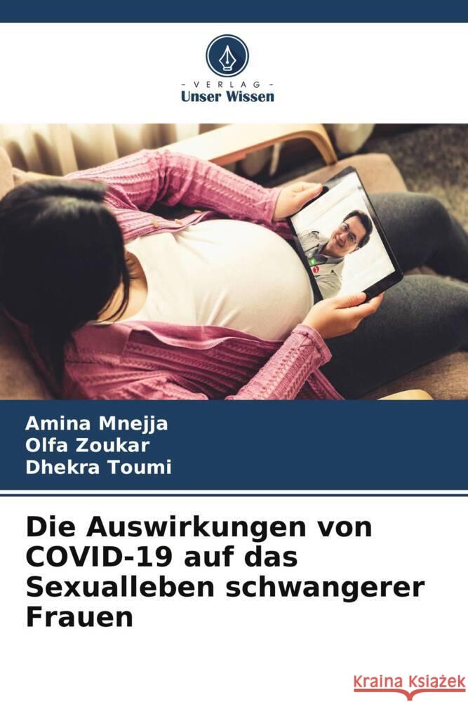 Die Auswirkungen von COVID-19 auf das Sexualleben schwangerer Frauen Amina Mnejja Olfa Zoukar Dhekra Toumi 9786208138042 Verlag Unser Wissen