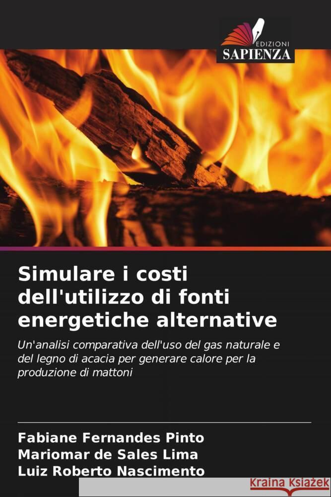 Simulare i costi dell'utilizzo di fonti energetiche alternative Fabiane Fernandes Pinto Mariomar d Luiz Roberto Nascimento 9786208139155