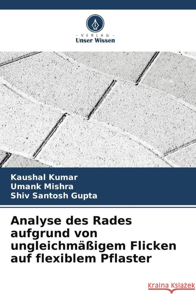 Analyse des Rades aufgrund von ungleichm??igem Flicken auf flexiblem Pflaster Kaushal Kumar Umank Mishra Shiv Santosh Gupta 9786208139537