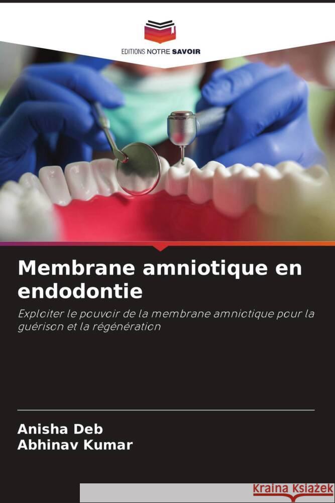 Membrane amniotique en endodontie Anisha Deb Abhinav Kumar 9786208139797