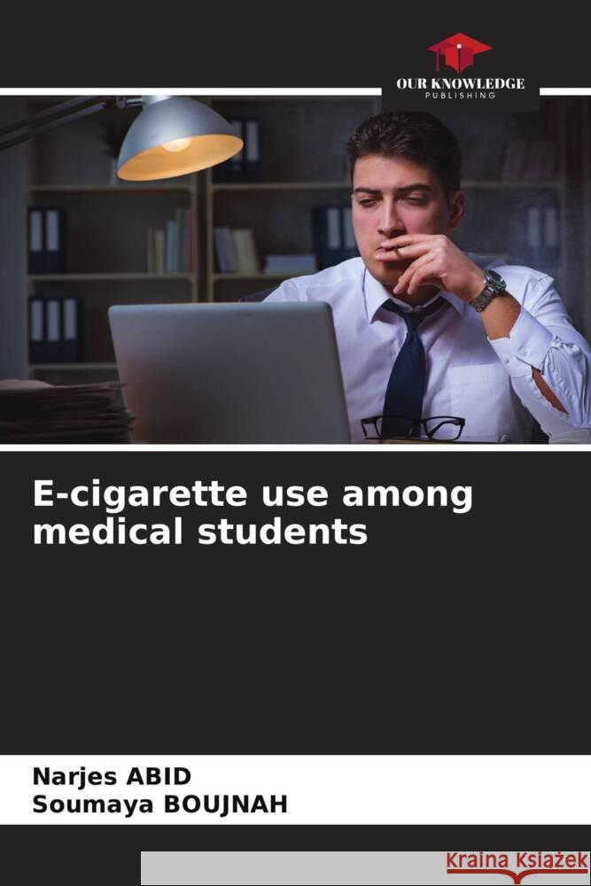 E-cigarette use among medical students Narjes Abid Soumaya Boujnah 9786208139841