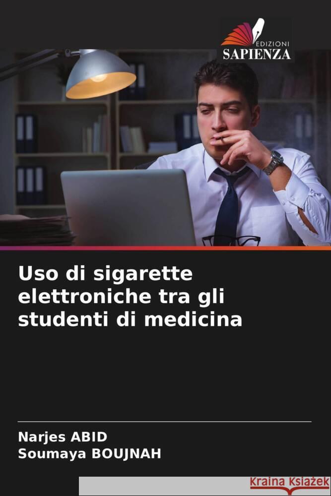 Uso di sigarette elettroniche tra gli studenti di medicina Narjes Abid Soumaya Boujnah 9786208139865