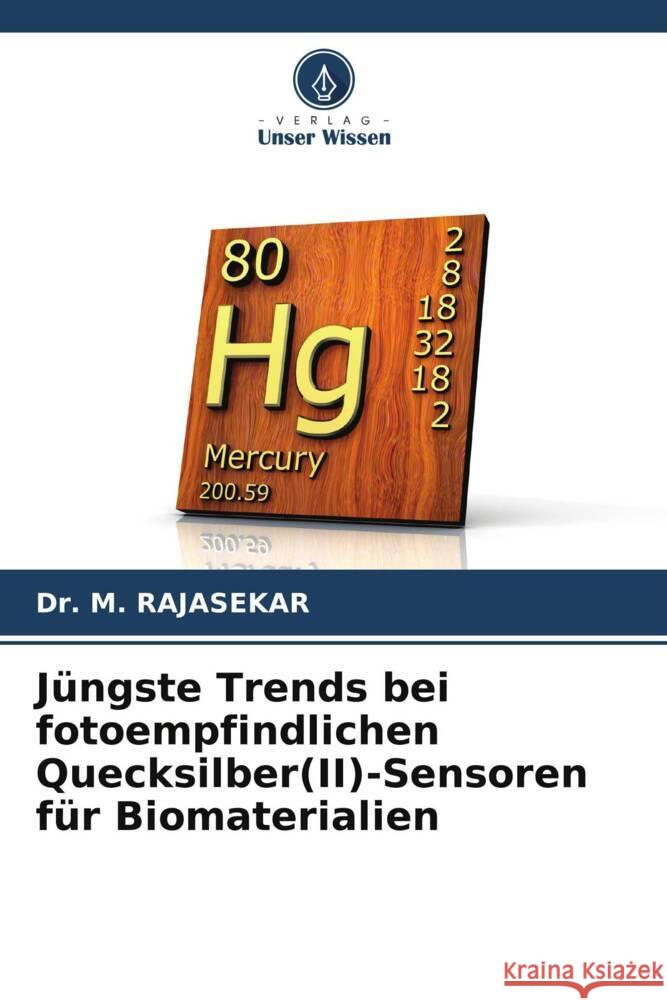 J?ngste Trends bei fotoempfindlichen Quecksilber(II)-Sensoren f?r Biomaterialien M. Rajasekar 9786208140076