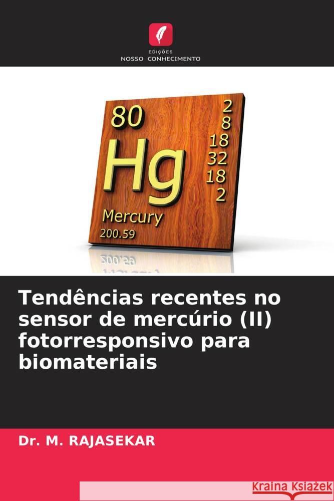 Tend?ncias recentes no sensor de merc?rio (II) fotorresponsivo para biomateriais M. Rajasekar 9786208140151