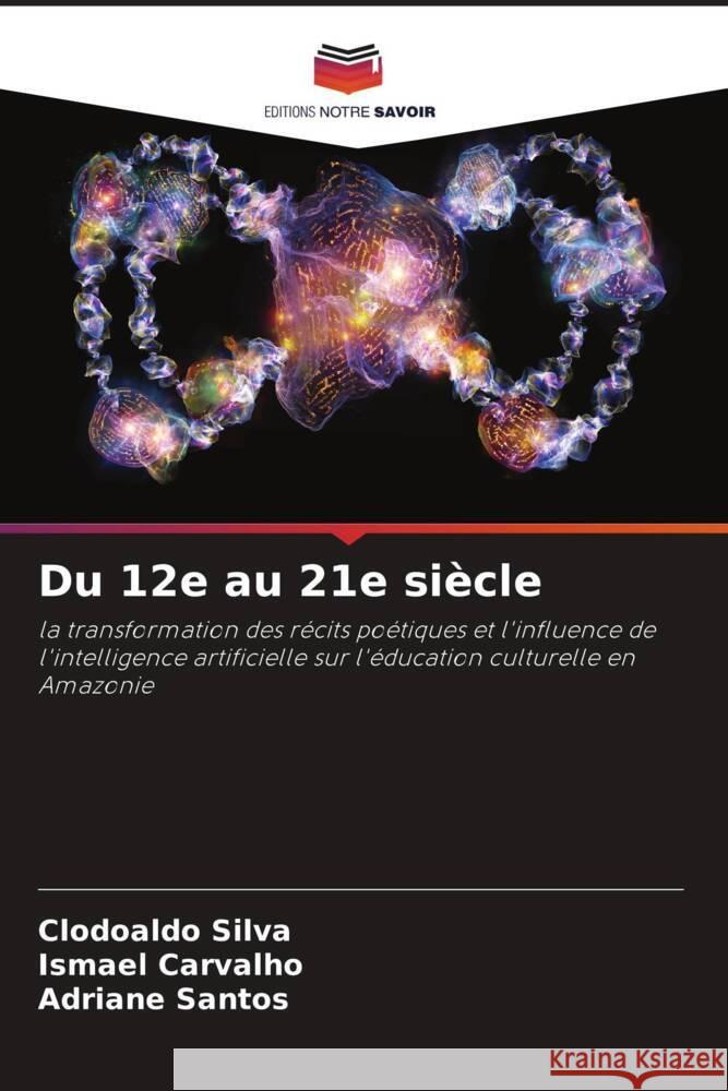 Du 12e au 21e si?cle Clodoaldo Silva Ismael Carvalho Adriane Santos 9786208140298 Editions Notre Savoir