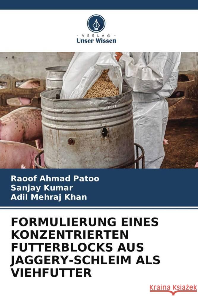 Formulierung Eines Konzentrierten Futterblocks Aus Jaggery-Schleim ALS Viehfutter Raoof Ahmad Patoo Sanjay Kumar Adil Mehraj Khan 9786208140823