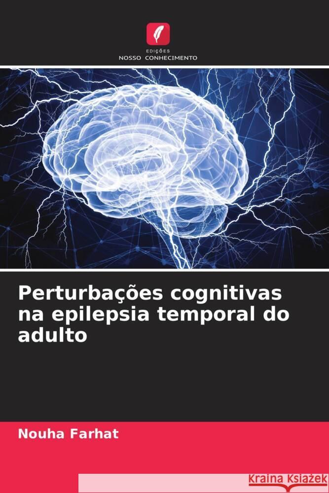 Perturba??es cognitivas na epilepsia temporal do adulto Nouha Farhat 9786208141066