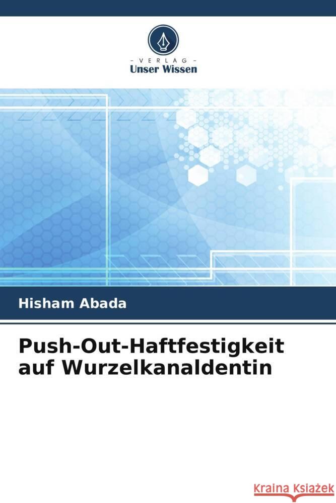 Push-Out-Haftfestigkeit auf Wurzelkanaldentin Hisham Abada 9786208141127