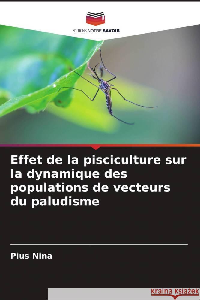 Effet de la pisciculture sur la dynamique des populations de vecteurs du paludisme Pius Nina 9786208141493