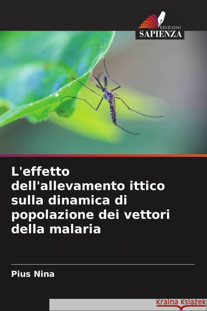 L'effetto dell'allevamento ittico sulla dinamica di popolazione dei vettori della malaria Pius Nina 9786208141509