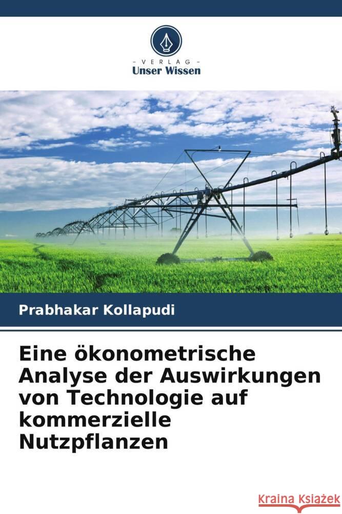 Eine ?konometrische Analyse der Auswirkungen von Technologie auf kommerzielle Nutzpflanzen Prabhakar Kollapudi 9786208141530