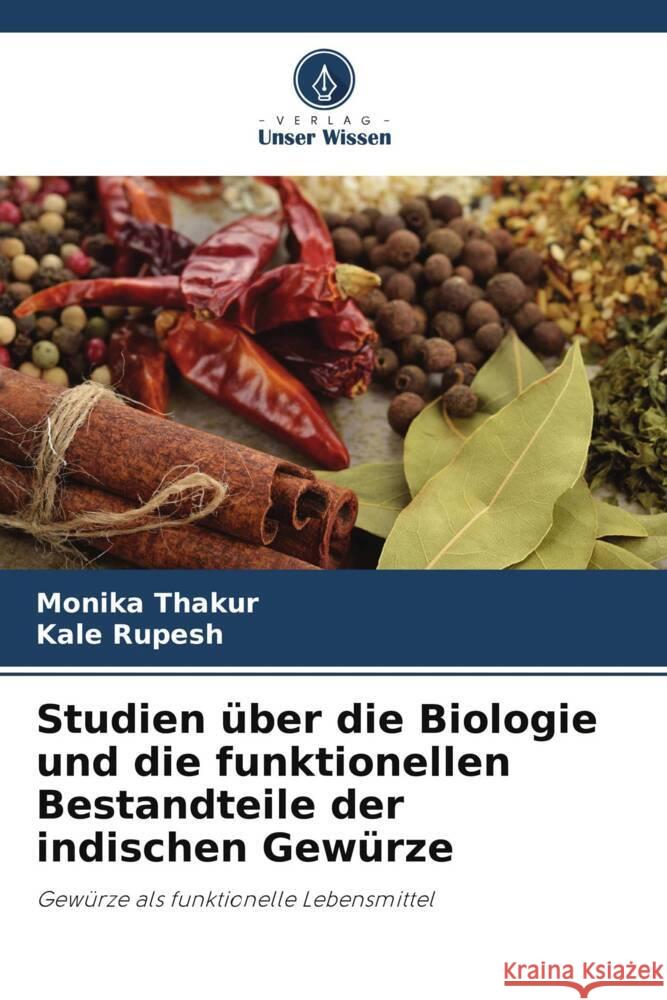 Studien ?ber die Biologie und die funktionellen Bestandteile der indischen Gew?rze Monika Thakur Kale Rupesh 9786208141554