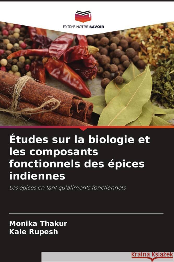 ?tudes sur la biologie et les composants fonctionnels des ?pices indiennes Monika Thakur Kale Rupesh 9786208141585