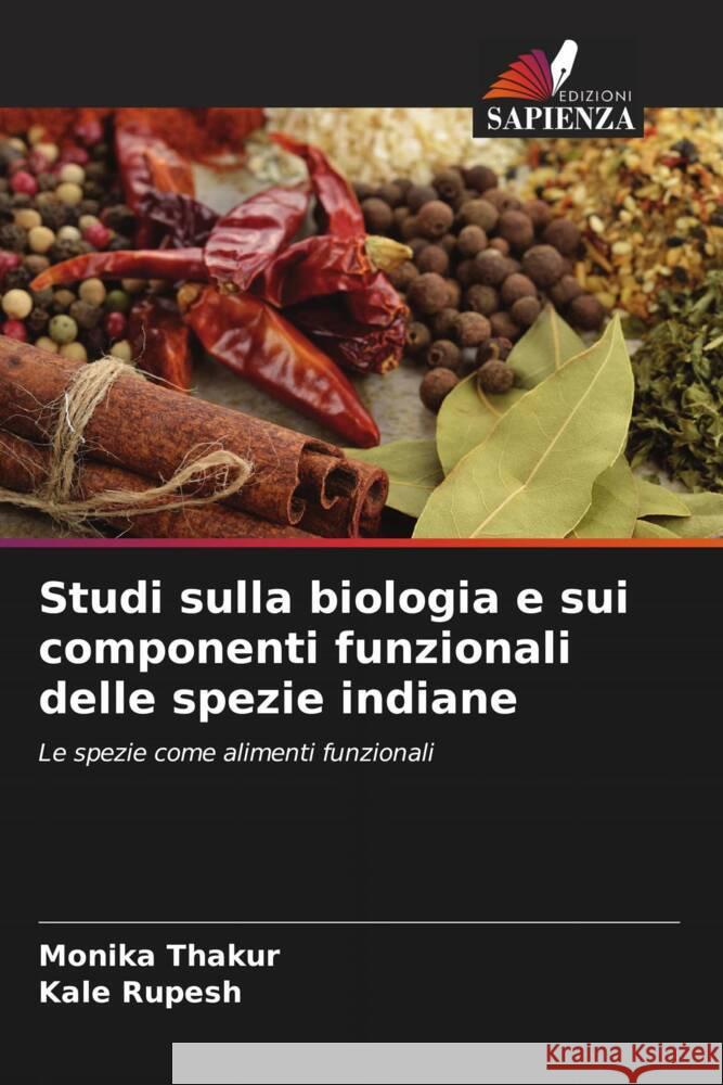 Studi sulla biologia e sui componenti funzionali delle spezie indiane Monika Thakur Kale Rupesh 9786208141592