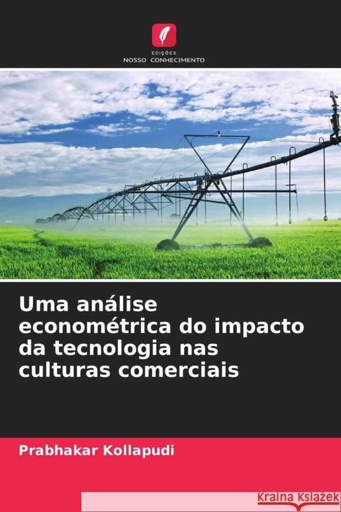 Uma an?lise econom?trica do impacto da tecnologia nas culturas comerciais Prabhakar Kollapudi 9786208141622