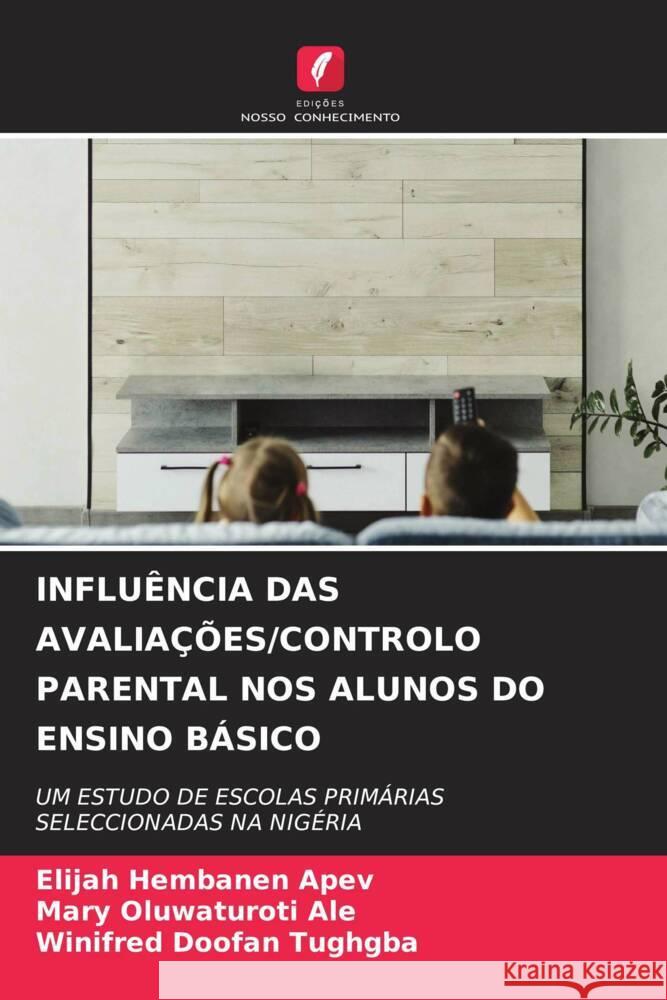 Influ?ncia Das Avalia??es/Controlo Parental Nos Alunos Do Ensino B?sico Elijah Hembanen Apev Mary Oluwaturoti Ale Winifred Doofan Tughgba 9786208142148