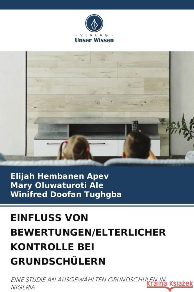 Einfluss Von Bewertungen/Elterlicher Kontrolle Bei Grundsch?lern Elijah Hembanen Apev Mary Oluwaturoti Ale Winifred Doofan Tughgba 9786208142186