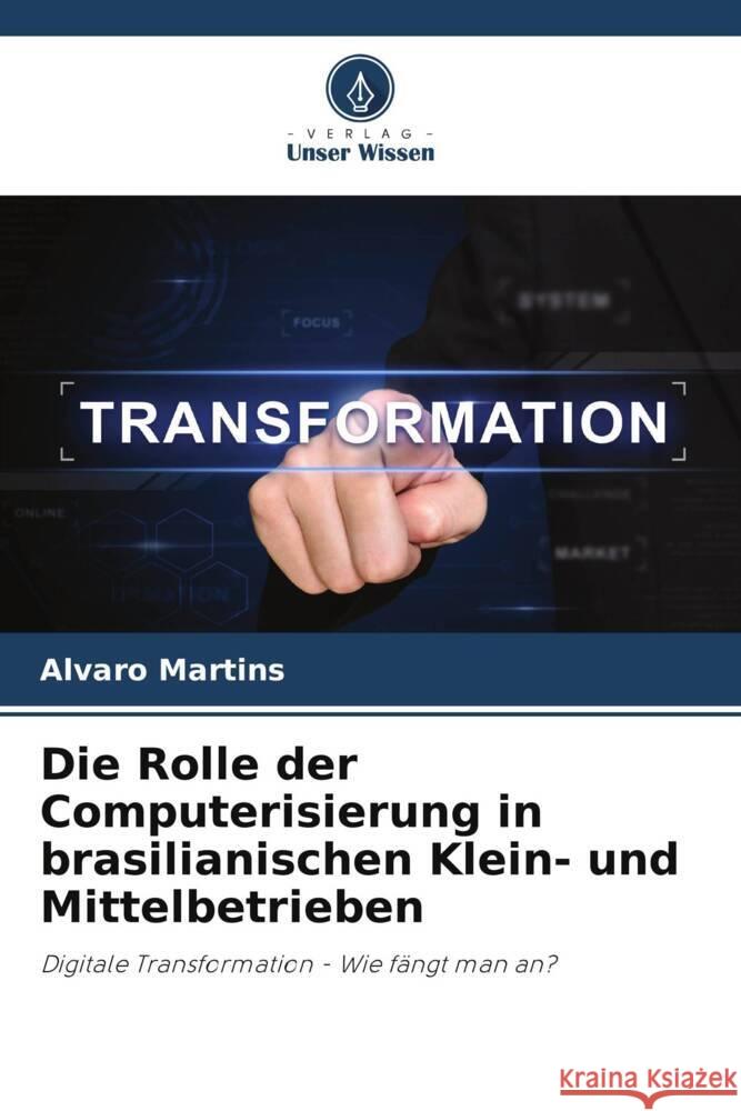 Die Rolle der Computerisierung in brasilianischen Klein- und Mittelbetrieben Alvaro Martins 9786208142599
