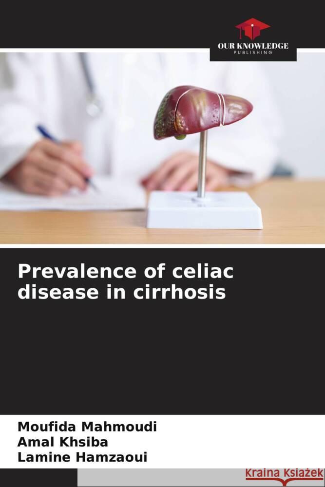 Prevalence of celiac disease in cirrhosis Moufida Mahmoudi Amal Khsiba Lamine Hamzaoui 9786208143091